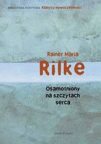 Osamotniony na szczytach serca - Rainer Maria Rilke