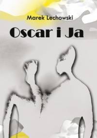 Oscar i Ja - Marek Lechowski