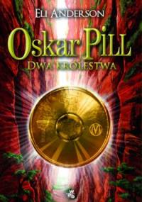 Oskar Pill. Dwa Królestwa - Eli Anderson