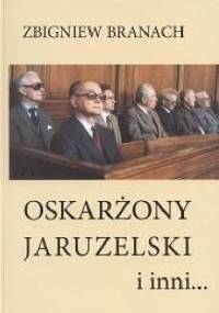 Oskarżony Jaruzelski i inni. - Zbigniew Branach
