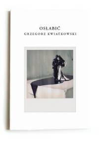 Osłabić - Grzegorz Kwiatkowski