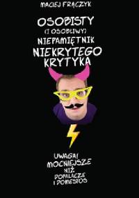 Osobisty (i osobliwy) niepamiętnik Niekrytego Krytyka - Maciej Frączyk