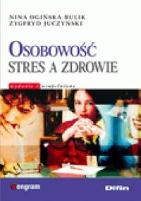 Osobowość stres a zdrowie. - Nina Ogińska-Bulik, Zygfryd Juczyński