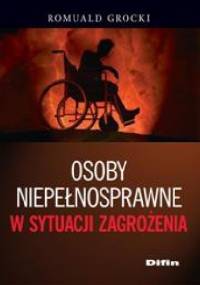 Osoby niepełnosprawne w sytuacji zagrożenia - Romuald Grocki