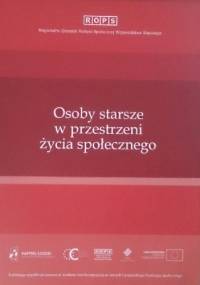 Osoby starsze w przestrzeni życia społecznego - praca zbiorowa