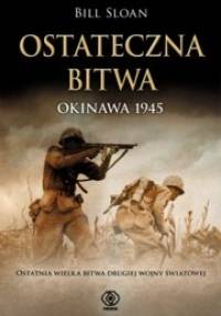 Ostateczna bitwa. Okinawa 1945 - Bill Sloan