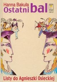 Ostatni bal. Listy do Agnieszki Osieckiej - Hanna Bakuła