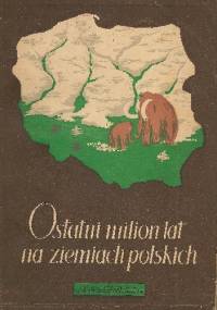 Ostatni milion lat na ziemiach polskich - Bronisław Halicki