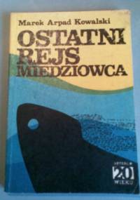 Ostatni rejs Miedziowca - Marek Arpad Kowalski