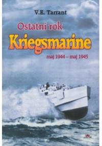 Ostatni rok Kriegsmarine : maj 1944 - maj 1945 - V. E. Tarrant