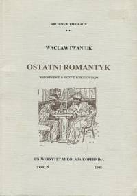Ostatni romantyk. Wspomnienie o Józefie Łobodowskim - Wacław Iwaniuk