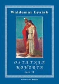 Ostatnia kohorta t. 2 - Waldemar Łysiak