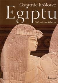 Ostatnie królowe Egiptu - Sally Ann Ashton