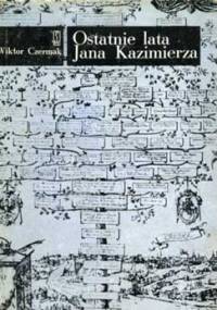 Ostatnie lata Jana Kazimierza - Wiktor Czermak
