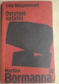 Ostatnie notatki Martina Bormanna - Lew Bezymienski