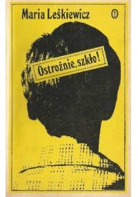 Ostrożnie, szkło! Opowiadania autentyczne - Maria Leśkiewicz