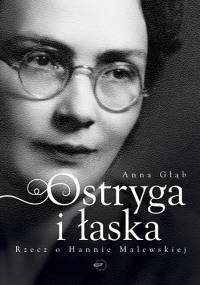 Ostryga i łaska. Rzecz o Hannie Malewskiej - Anna Głąb