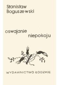 Oswajanie niepokoju - Stanisław Boguszewski