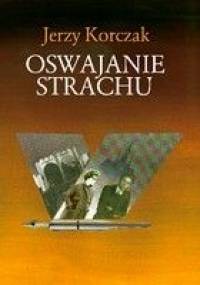 Oswajanie strachu - Jerzy Korczak