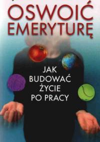 Oswoić Emeryturę Jak Budować Życie Po Pracy - Agnieszka Mackiewicz J.