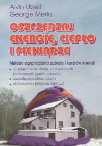 Oszczędzaj energię,ciepło i pieniądze - Alvin Ubell, George Merlis
