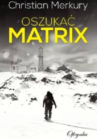 Oszukać matrix - Christian Merkury