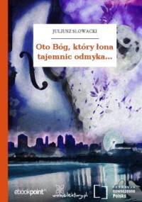 Oto Bóg, który łona tajemnic odmyka - Juliusz Słowacki