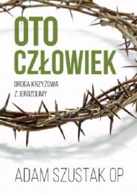 Oto człowiek - Adam Szustak OP