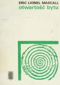 Otwartość Bytu; teologia naturalna dzisiaj - Eric Lionel Mascal