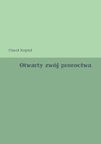Otwarty zwój proroctwa - Paweł Kopiel