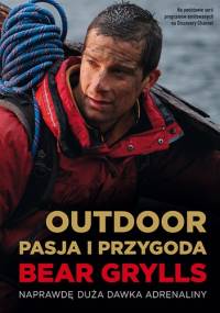Outdoor. Pasja i Przygoda - Bear Grylls