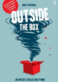 Outside the box. Jak myśleć i działać kreatywnie - Aneta Chybicka