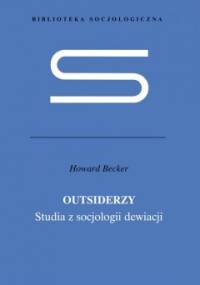 Outsiderzy. Studia z socjologii dewiacji - Howard Saul Becker