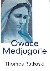 Owoce Medjugorie - Thomas Rutkoski
