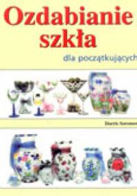 Ozdabianie szkła dla początkujących - Doris Sorensen