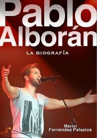 Pablo Alborán. La biografía - Mariví Fernández Palacios