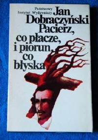 Pacierz, co płacze, i piorun, co błyska - Jan Dobraczyński