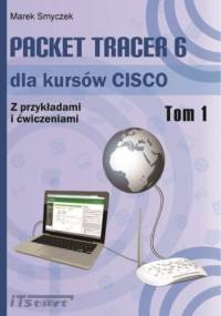 Packet Tracer 6 dla kursów CISCO - Tom I - Marek Smyczek
