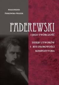 Paderewski i jego twórczość - Małgorzata Perkowska-Waszek