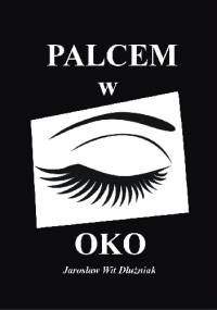 PALCEM W OKO - Jarosław Wit Dłużniak