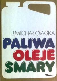 Paliwa, oleje, smary - Janina Michałowska