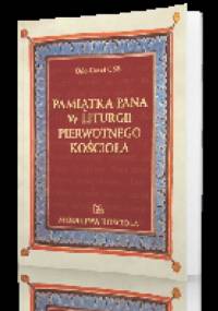 Pamiątka Pana w liturgii pierwotnego Kościoła - Odo Casel OSB