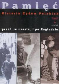 Pamieć. Historia Żydów polskich przed, w czasie i po zagładzie.