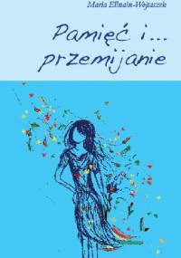 Pamięć i… przemijanie - Maria Ellnain-Wojtaszek