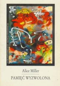 Pamięć Wyzwolona - Alice Miller