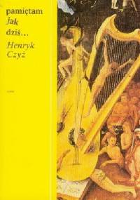 Pamiętam, jak dziś - Henryk Czyż