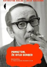 Pamiętam, że było gorąco. Rozmowa z Tadeuszem Konwickim