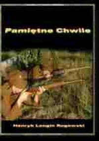 Pamiętne Chwile - Henryk Longin Rogowski