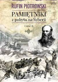Pamiętniki z pobytu na Syberii. Część II - Rufin Piotrowski