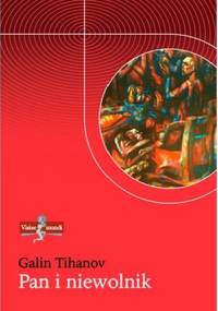 Pan i niewolnik. Lukács, Bachtin i idee ich czasów - Galin Tihanov